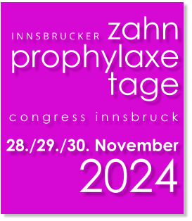 I N N S B R U C K E R   zahn prophylaxe tage c o n g r e s s   i n n s b r u c k 28./29./30. November  2024