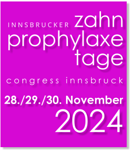 I N N S B R U C K E R   zahn prophylaxe tage c o n g r e s s   i n n s b r u c k 28./29./30. November  2024